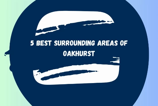 5 Best Surrounding Areas Of Oakhurst